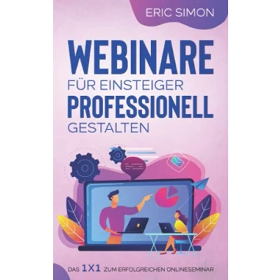 Abbildung von Webinare für Einsteiger professionell gestalten: Das 1 x zum erfolgreichen Onlineseminar