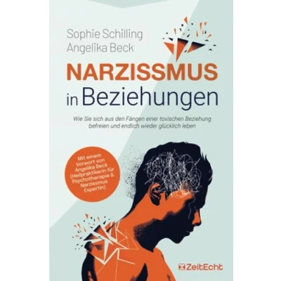 Abbildung von Narzissmus in Beziehungen: Wie Sie sich aus den Fängen einer toxischen Beziehung befreien und endlich wieder glücklich leben