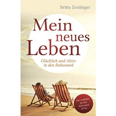 Abbildung von Mein neues Leben: Glücklich und Aktiv in den Ruhestand