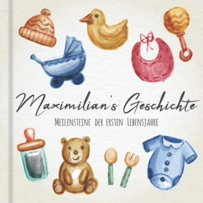 Abbildung von Maximilian&#039;s Geschichte Meilensteine der ersten Lebensjahre: Das personalisierte Erinnerungsalbum zum Ausfüllen, Einkleben und Selbstgestalten Babyalbum für die 5 Lebensjahre