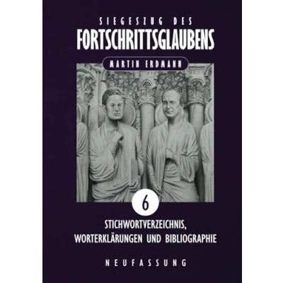 Abbildung von Siegeszug des Fortschrittsglaubens: Stichwortverzeichnis, Worterklärungen und Bibliographie (Siegeszug Fortschrittsglaubens (Neufassung), Band 6)