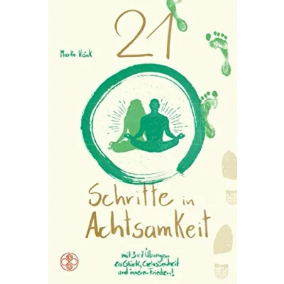 Abbildung von 21 Schritte in Achtsamkeit: mit 3x7 Übungen zu Glück, Gelassenheit und inneren Frieden!