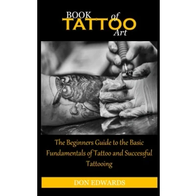 Abbildung von BOOK of Tattoo ART: the Beginners Guide to Basic Fundamentals and Successful Tattooing