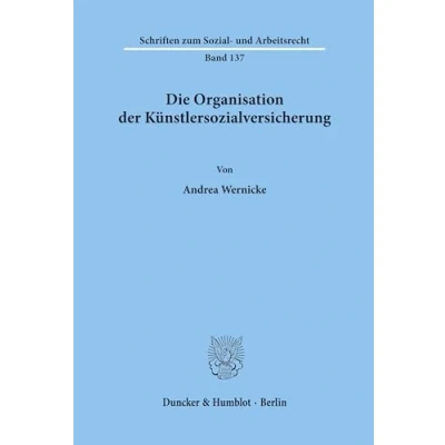 Abbildung von Die Organisation der Künstlersozialversicherung.: Dissertationsschrift (Schriften zum Sozial und Arbeitsrecht, Band 137)