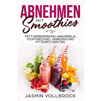 Abbildung von Abnehmen mit Smoothies: Fettverbrennung ankurbeln, Stoffwechsel anregen und fit durch den Tag