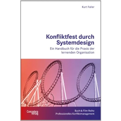 Abbildung von Konfliktfest durch Systemdesign: Ein Handbuch für die Praxis der lernenden Organisation (Buch &amp; Film Reihe Professionelles Konfliktmanagement)