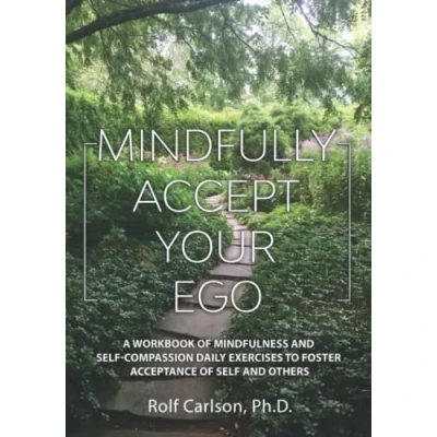 Abbildung von Mindfully Accept Your Ego: A Workbook of Mindfulness and Self Compassion Daily Exercises to Foster Acceptance Others