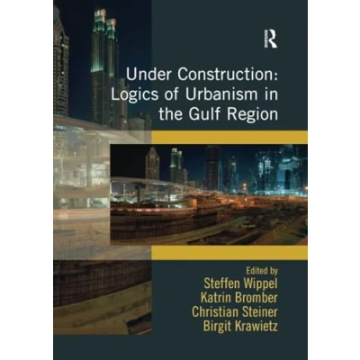 Abbildung von Under Construction: Logics of Urbanism in the Gulf Region