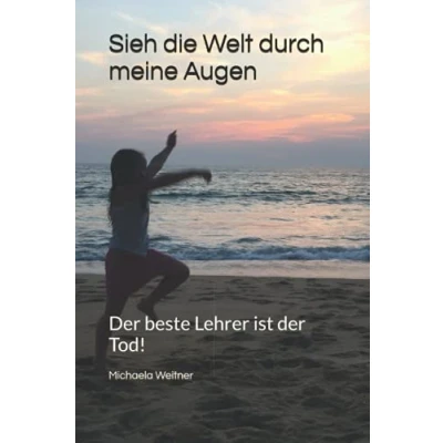 Abbildung von Sieh die Welt durch meine Augen: der beste Lehrer ist Tod!