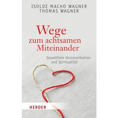 Abbildung von Wege zum achtsamen Miteinander: Gewaltfreie Kommunikation und Spiritualität (HERDER spektrum)