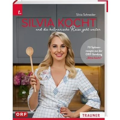 Abbildung von Silvia kocht und Die kulinarische Reise geht weiter: besten Rezepte aus der neuen ORF Kochsendung mit Schneider