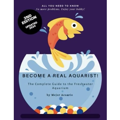 Abbildung von BECOME A TRUE AQUARIST!: the complete guide to freshwater aquarium