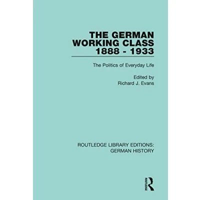 Abbildung von The German Working Class 1888 1933: Politics of Everyday Life (Routledge Library Editions: History)