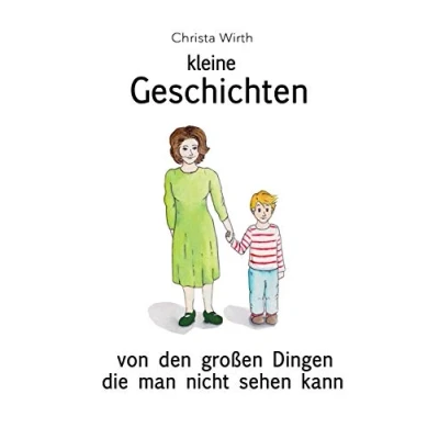 Abbildung von Kleine Geschichten: Von den großen Dingen die man nicht sehen kann