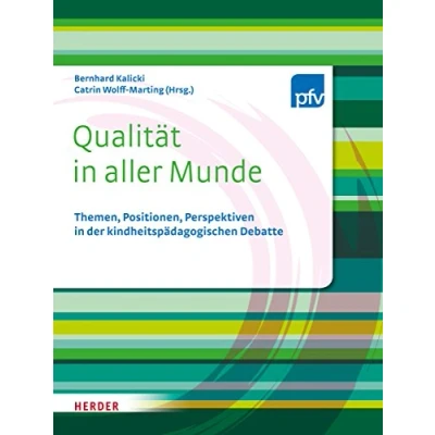 Abbildung von Qualität in aller Munde: Themen, Positionen, Perspektiven der kindheitspädagogischen Debatte