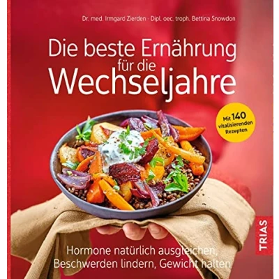 Abbildung von die beste Ernährung für Wechseljahre: Hormone natürlich ausgleichen, Beschwerden lindern, Gewicht halten. Mit 140 vitalisierenden Rezepten