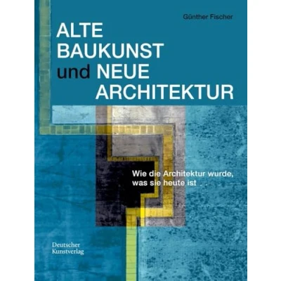 Abbildung von Alte Baukunst und Neue Architektur: Wie die Architektur wurde, was sie heute ist