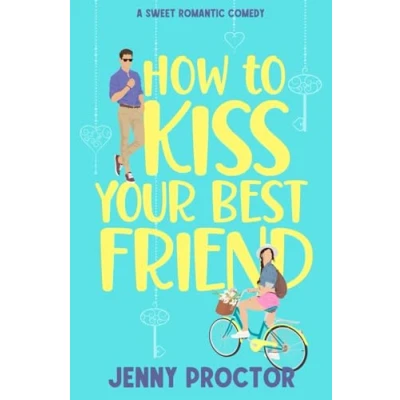 Abbildung von How to Kiss Your Best Friend: a Sweet Romantic Comedy (How Hawthorne Brother, Band 1)