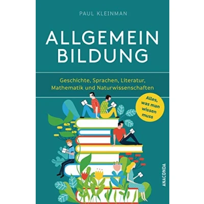 Abbildung von Allgemeinbildung. Alles was man wissen muss in Geschichte, Sprachen, Literatur, Mathematik und Naturwissenschaften