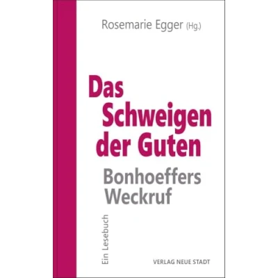 Abbildung von Das Schweigen der Guten: Bonhoeffers Weckruf: Ein Lesebuch (Ethik heute: Verantwortungsbewußt handeln)