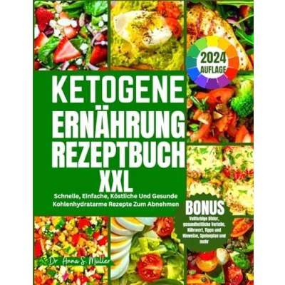Abbildung von KETOGENE ERNÄHRUNG REZEPTBUCH XXL 2024: Schnelle, Einfache, Köstliche Und Gesunde Kohlenhydratarme Rezepte Zum Abnehmen