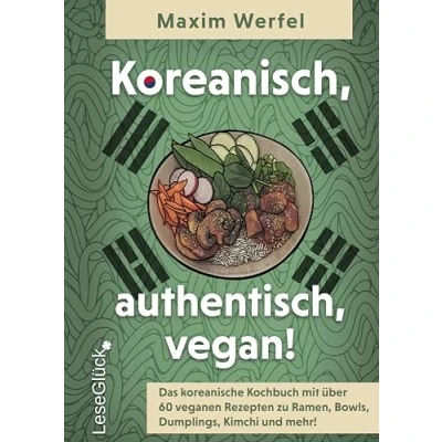 Abbildung von Koreanisch, authentisch, vegan! Das koreanische Kochbuch: Mit über 60 veganen Rezepten zu Ramen, Bowls, Dumplings, Kimchi und mehr!