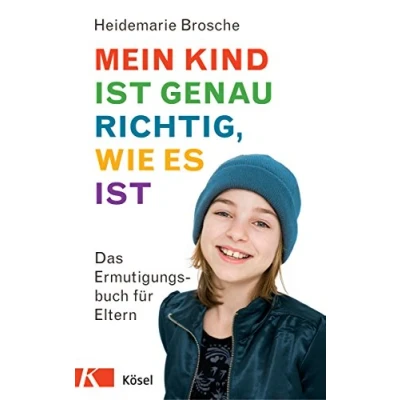 Abbildung von Mein Kind ist genau richtig, wie es ist: Das Ermutigungsbuch für Eltern