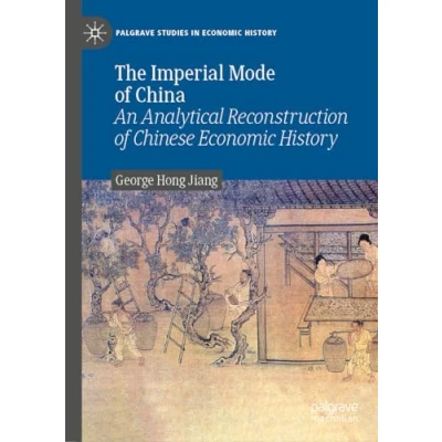 Abbildung von The Imperial Mode of China: An Analytical Reconstruction Chinese Economic History (Palgrave Studies in History)