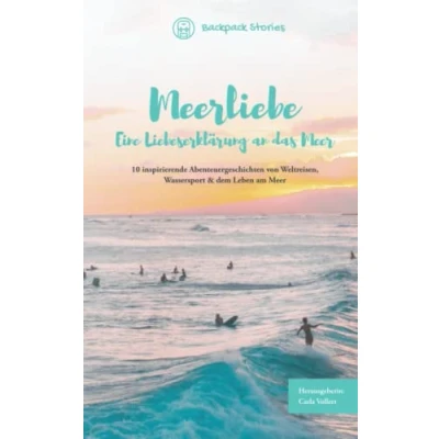 Abbildung von Meerliebe Eine Liebeserklärung an das Meer: 10 inspirierende Abenteuergeschichten von Weltreisen, Wassersport &amp; dem Leben am Meer