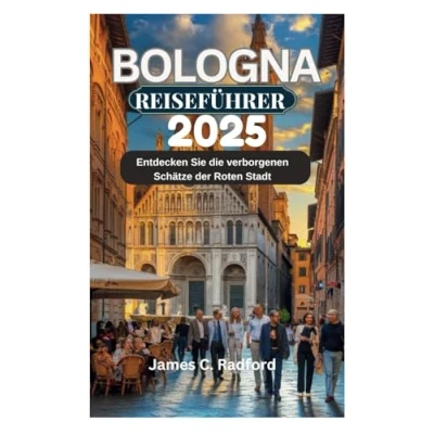 Abbildung von BOLOGNA REISEFÜHRER 2025: Entdecken Sie die verborgenen Schätze der Roten Stadt