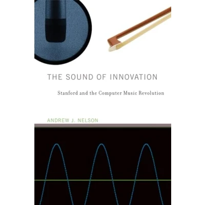Abbildung von the Sound of Innovation: Stanford and Computer Music Revolution (Inside Technology)