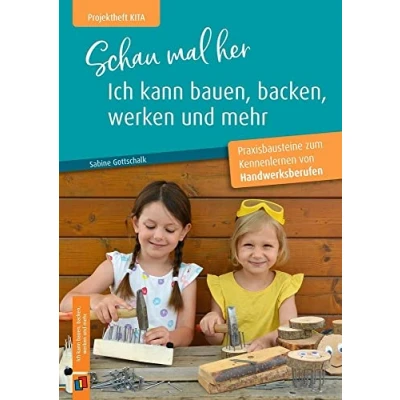 Abbildung von Schau mal her, ich kann bauen, backen, werken und mehr: Praxisbausteine zum Kennenlernen von Handwerksberufen (Projektheft Kita)