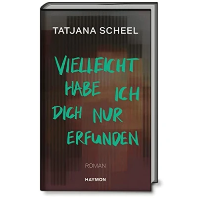 Abbildung von Vielleicht habe ich dich nur erfunden: Roman