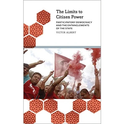 Abbildung von the Limits to Citizen Power: Participatory Democracy and Entanglements of State (Anthropology, Culture Society)
