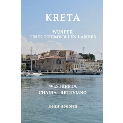 Abbildung von Kreta. Wunder eines ruhmvollen Landes: Teil I: Westkreta (Chania Rethymno) (Reisen in Kultur und Landschaft, Band 8)