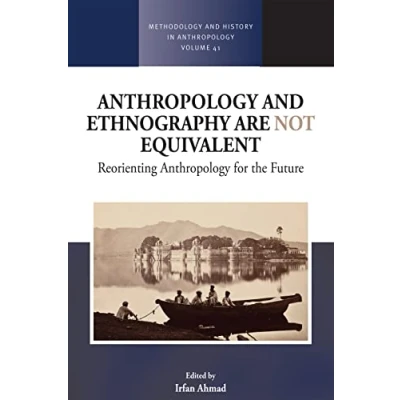Abbildung von Anthropology and Ethnography are Not Equivalent: Reorienting for the Future (Methodology &amp; History in Anthropology, 41)