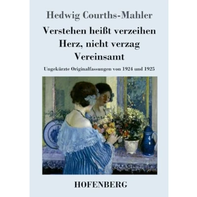 Abbildung von Verstehen heißt verzeihen / Herz, nicht verzag Vereinsamt: Ungekürzte Originalfassungen von 1924 und 1925