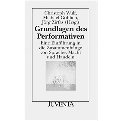 Abbildung von Grundlagen des Performativen: Eine Einführung in die Zusammenhänge von Sprache, Macht und Handeln (Juventa Paperback)