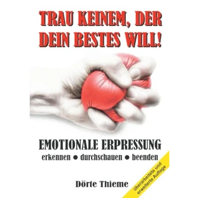 Abbildung von TRAU KEINEM, DER DEIN BESTES WILL!: EMOTIONALE ERPRESSUNG erkennen — durchschauen beenden