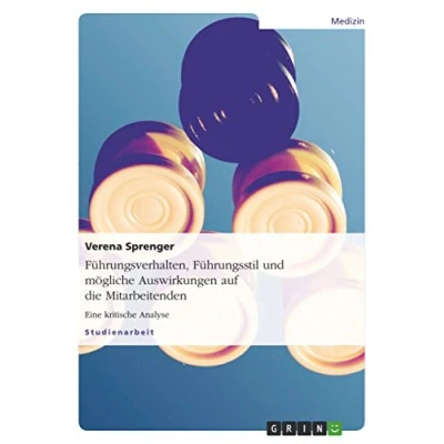 Abbildung von Führungsverhalten, Führungsstil und mögliche Auswirkungen auf die Mitarbeitenden: Eine kritische Analyse