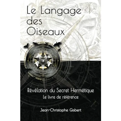 Abbildung von Le Langage des Oiseaux: Révélation du Secret Hermétique livre de référence