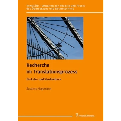 Abbildung von Recherche im Translationsprozess: Ein Lehr und Studienbuch (TRANSÜD. Arbeiten zur Theorie Praxis des Übersetzens Dolmetschens)