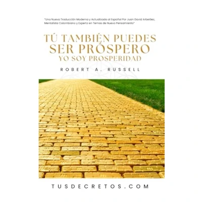 Abbildung von Tú También Puedes Ser Próspero (YO SOY PROSPERIDAD) Robert A. Russell: Una Nueva Traducción Moderna y Actualizada al Español Por Juan David Arbeláez, Experto en Temas de Nuevo Pensamiento