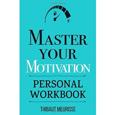 Abbildung von Master Your Motivation: A Practical Guide to Unstick Yourself, Build Momentum and Sustain Long Term Motivation (Personal Workbook) (Mastery Series Workbooks, Band 2)