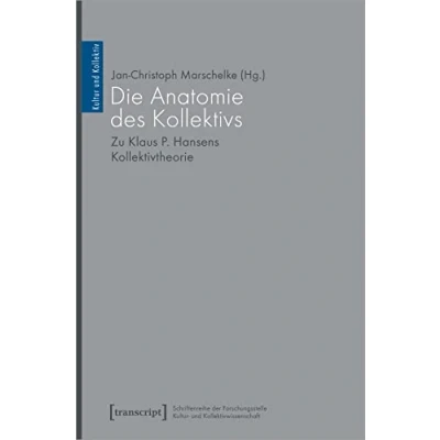 Abbildung von Die Anatomie des Kollektivs: Zu Klaus P. Hansens Kollektivtheorie (Kultur und Kollektiv)