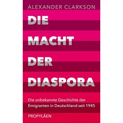 Abbildung von die Macht der Diaspora: unbekannte Geschichte Emigranten in Deutschland seit 1945 Ein neuer Blick auf Einwanderungsgesellschaft