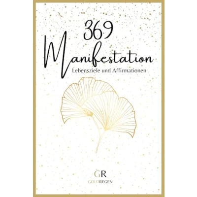 Abbildung von 369 Manifestation: Ein geführtes Journal mit Affirmationen und Lebenszielen basierend auf dem Gesetz der Anziehung Wünsche werden Wirklichkeit