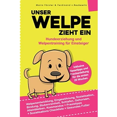 Abbildung von Unser Welpe zieht ein Hundeerziehung und Welpentraining für Einsteiger:: Welpenentwicklung, Erziehung, Bindung, Gehorsam Stubenreinheit Praxisanleitung die ersten 20 Wochen
