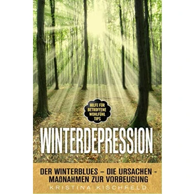 Abbildung von WINTERDEPRESSION: Der Winterblues Die Ursachen Maßnahmen zur Vorbeugung Hilfe für Betroffene Wohlfühl Tips