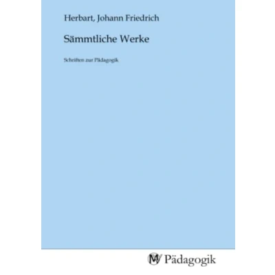 Abbildung von Sämmtliche Werke: Schriften zur Pädagogik: Pädagogik.DE